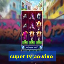 super tv ao.vivo